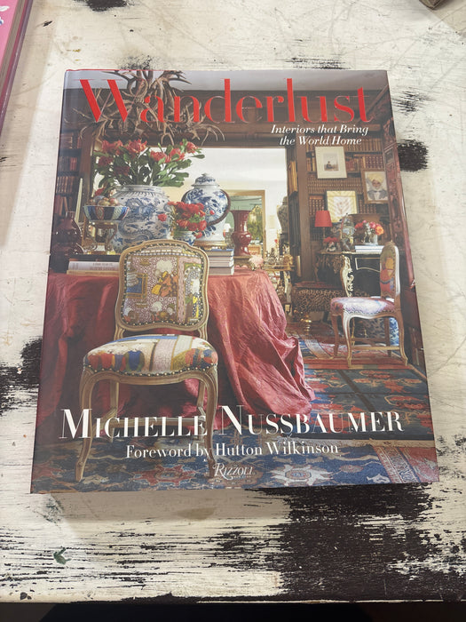 "WANDERLUST, INTERIORS THAT BRING THE WORLD HOME" BOOK BY MICHELLE NUSSBAUMER